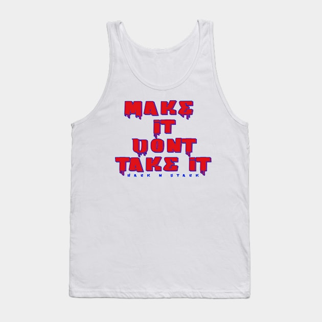 Make it dont take it Tank Top by HacknStack